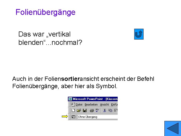 Folienübergänge Das war „vertikal blenden“. . . nochmal? Auch in der Foliensortieransicht erscheint der