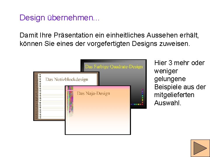 Design übernehmen. . . Damit Ihre Präsentation einheitliches Aussehen erhält, können Sie eines der