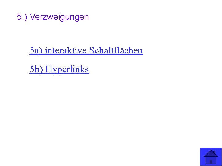 5. ) Verzweigungen 5 a) interaktive Schaltflächen 5 b) Hyperlinks 