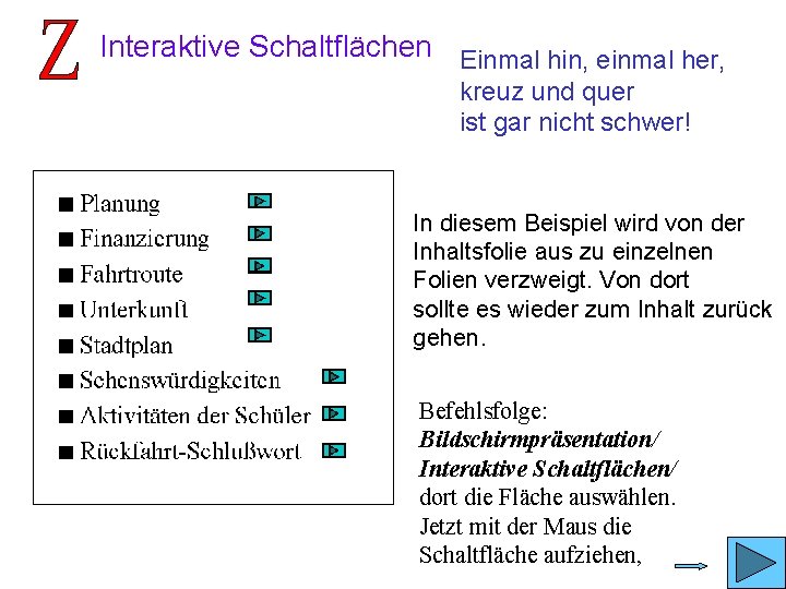 Interaktive Schaltflächen Einmal hin, einmal her, kreuz und quer ist gar nicht schwer! In