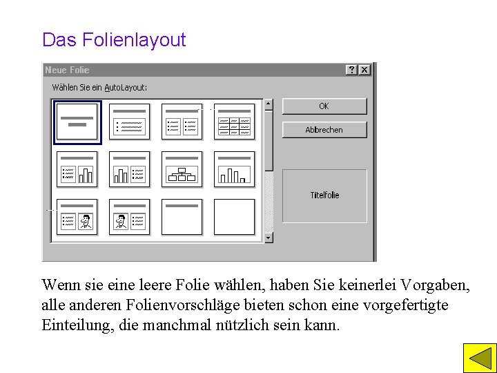 Das Folienlayout Wenn sie eine leere Folie wählen, haben Sie keinerlei Vorgaben, alle anderen