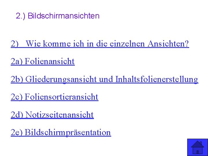 2. ) Bildschirmansichten 2) Wie komme ich in die einzelnen Ansichten? 2 a) Folienansicht