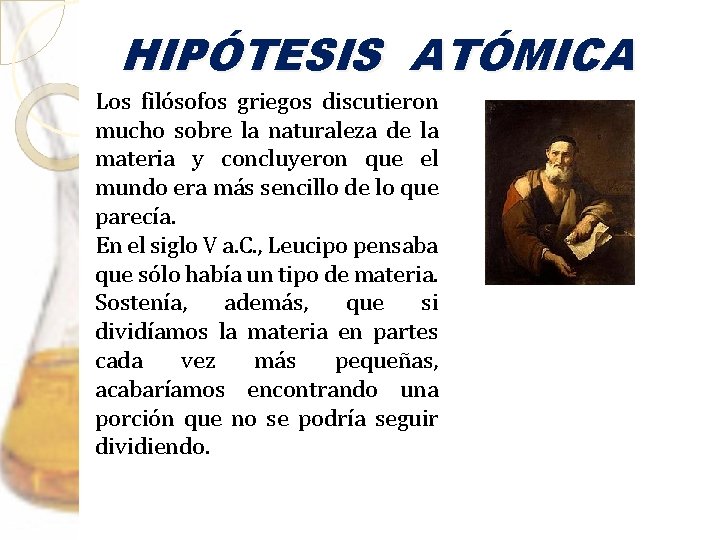 HIPÓTESIS ATÓMICA Los filósofos griegos discutieron mucho sobre la naturaleza de la materia y