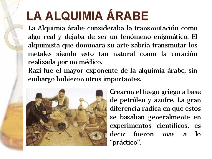 LA ALQUIMIA ÁRABE La Alquimia árabe consideraba la transmutación como algo real y dejaba