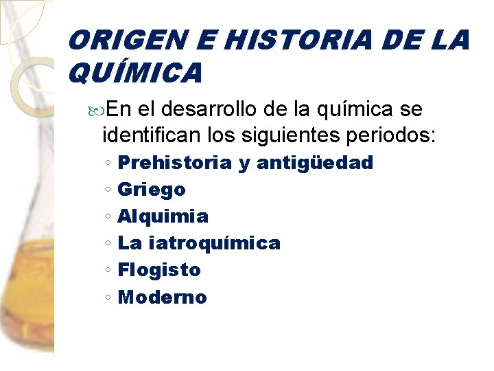 ORIGEN E HISTORIA DE LA QUÍMICA En el desarrollo de la química se identifican