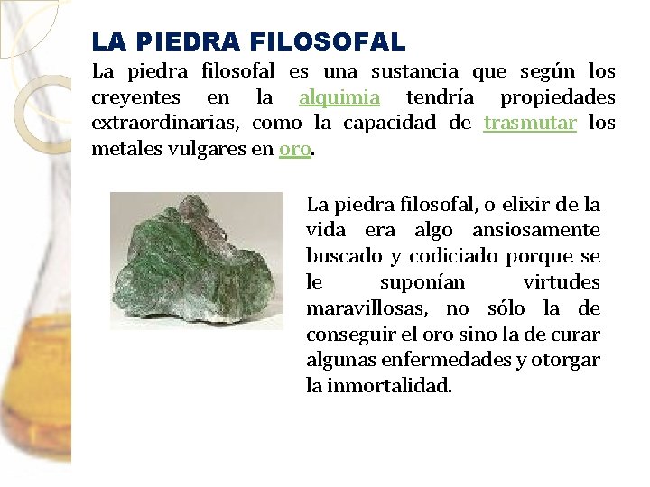 LA PIEDRA FILOSOFAL La piedra filosofal es una sustancia que según los creyentes en