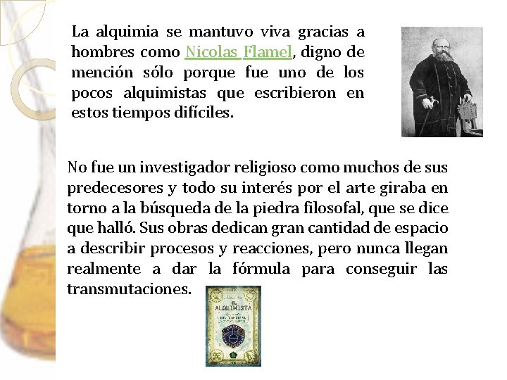 La alquimia se mantuvo viva gracias a hombres como Nicolas Flamel, digno de mención