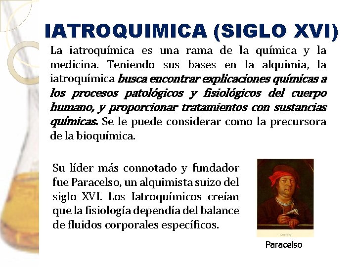 IATROQUIMICA (SIGLO XVI) La iatroquímica es una rama de la química y la medicina.