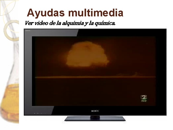 Ayudas multimedia Ver video de la alquimia y la química. 