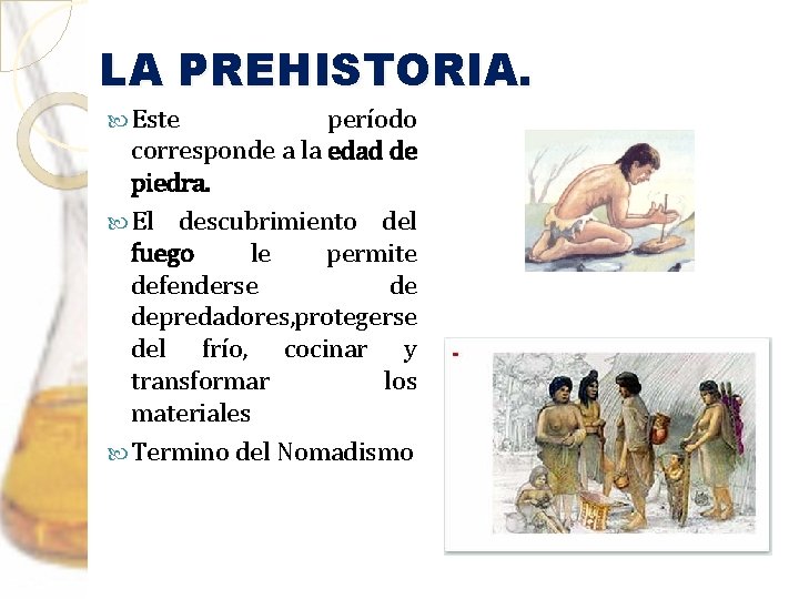 LA PREHISTORIA. Este período corresponde a la edad de piedra. El descubrimiento del fuego