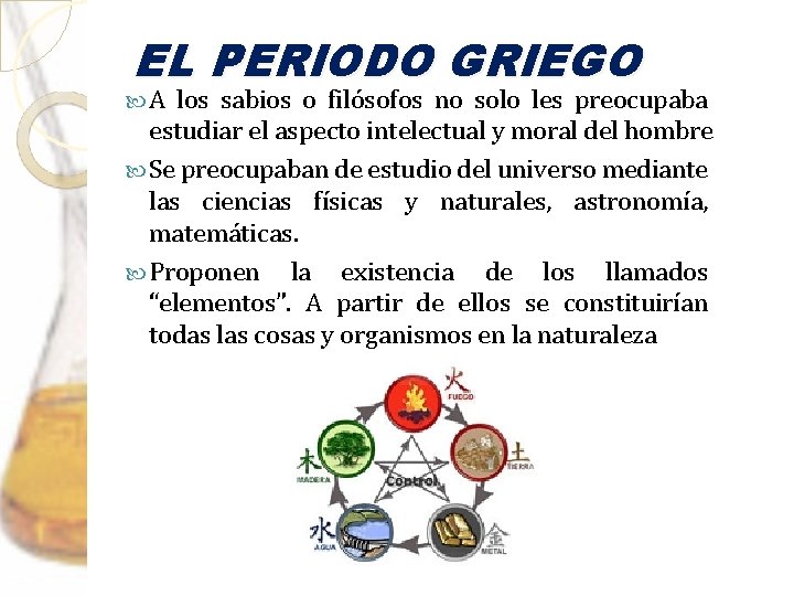 EL PERIODO GRIEGO A los sabios o filósofos no solo les preocupaba estudiar el