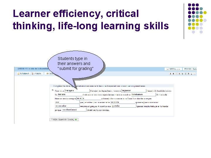 Learner efficiency, critical thinking, life-long learning skills Students type in their answers and “submit