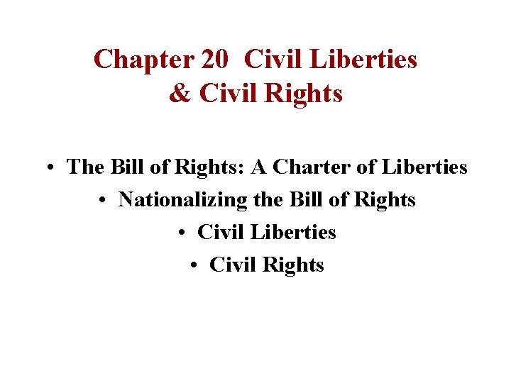 Chapter 20 Civil Liberties & Civil Rights • The Bill of Rights: A Charter