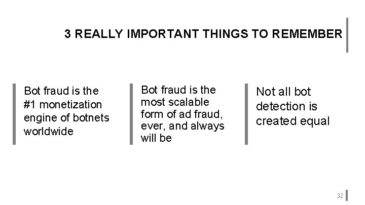 3 REALLY IMPORTANT THINGS TO REMEMBER Bot fraud is the #1 monetization engine of