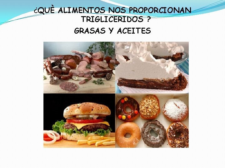 ¿QUÈ ALIMENTOS NOS PROPORCIONAN TRIGLICERIDOS ? GRASAS Y ACEITES 