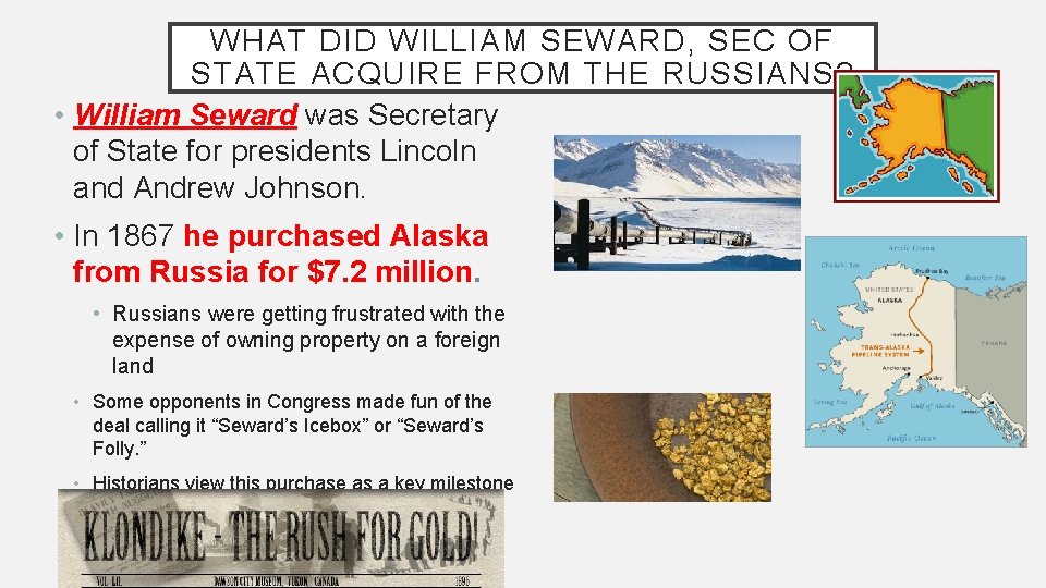 WHAT DID WILLIAM SEWARD, SEC OF STATE ACQUIRE FROM THE RUSSIANS? • William Seward