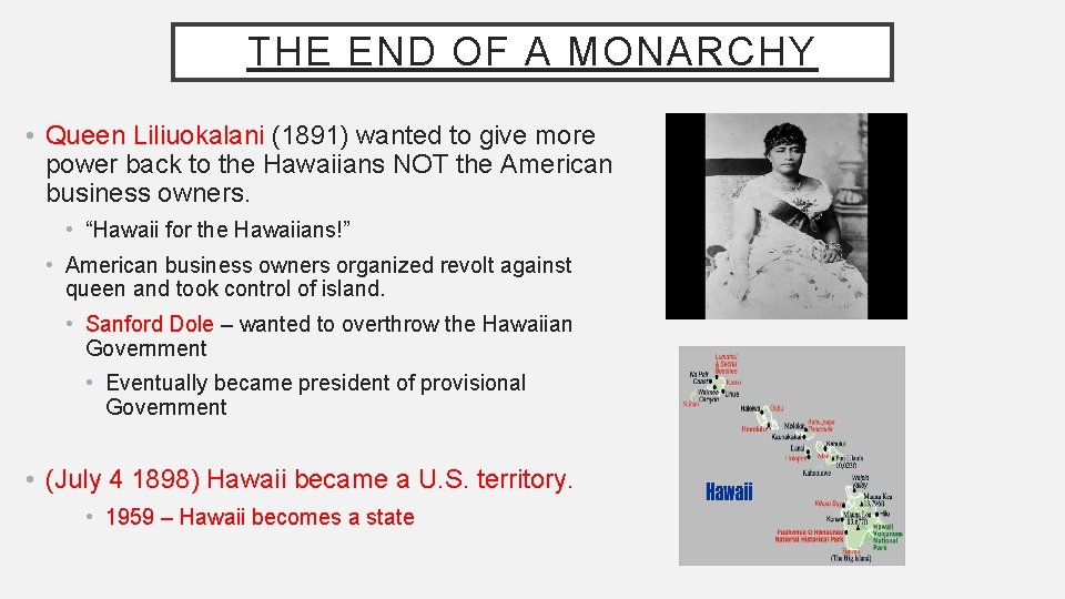 THE END OF A MONARCHY • Queen Liliuokalani (1891) wanted to give more power