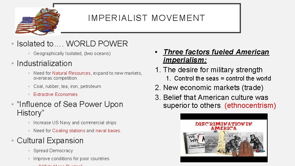IMPERIALIST MOVEMENT • Isolated to…. WORLD POWER • Geographically Isolated, (two oceans) • Industrialization