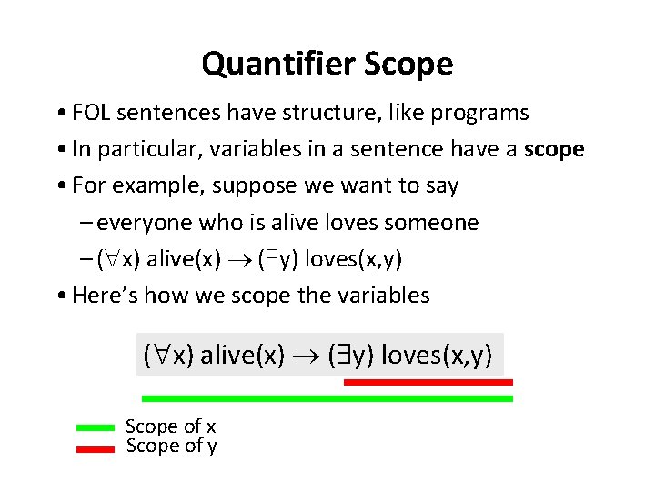 Quantifier Scope • FOL sentences have structure, like programs • In particular, variables in