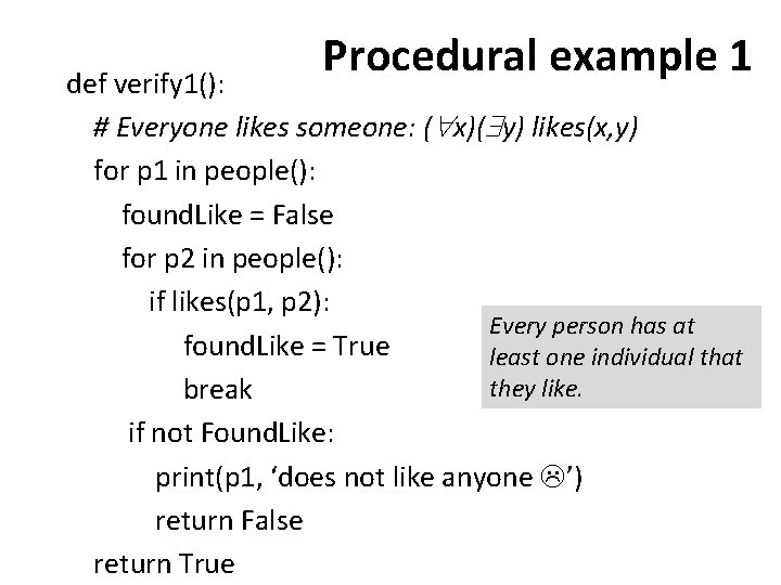 Procedural example 1 def verify 1(): # Everyone likes someone: ( x)( y) likes(x,