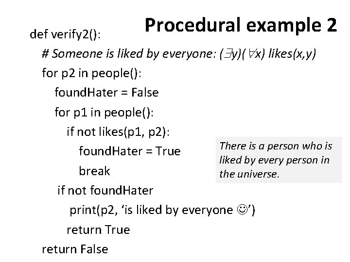 Procedural example 2 def verify 2(): # Someone is liked by everyone: ( y)(