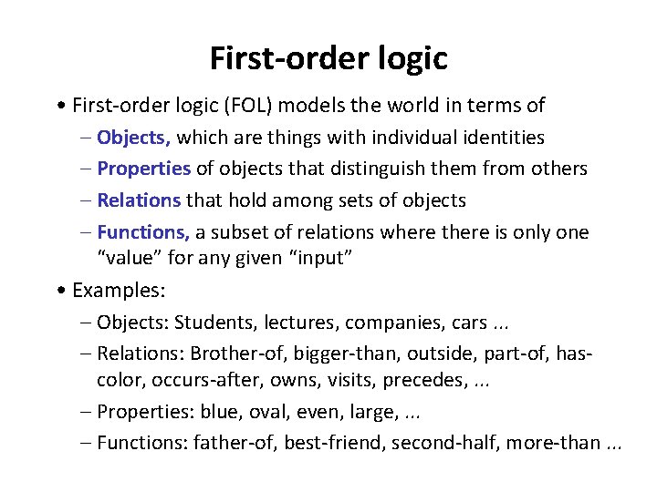 First-order logic • First-order logic (FOL) models the world in terms of – Objects,