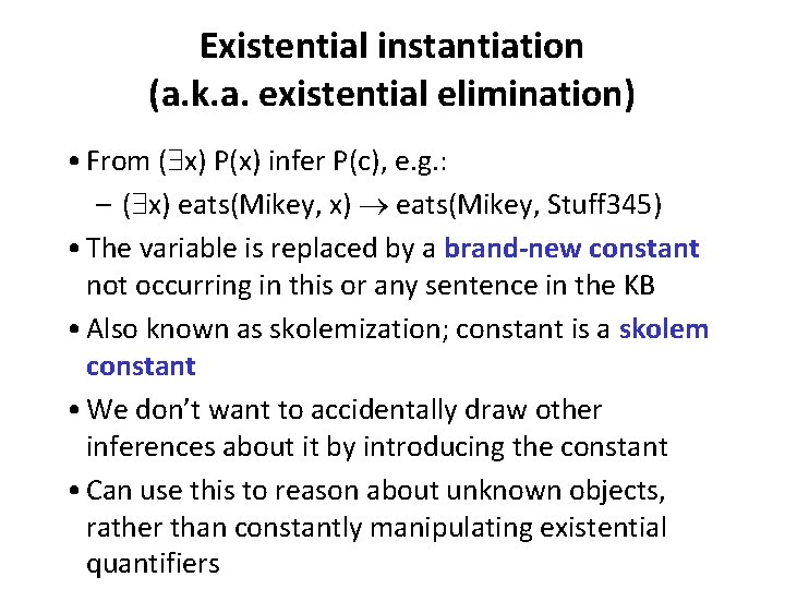 Existential instantiation (a. k. a. existential elimination) • From ( x) P(x) infer P(c),