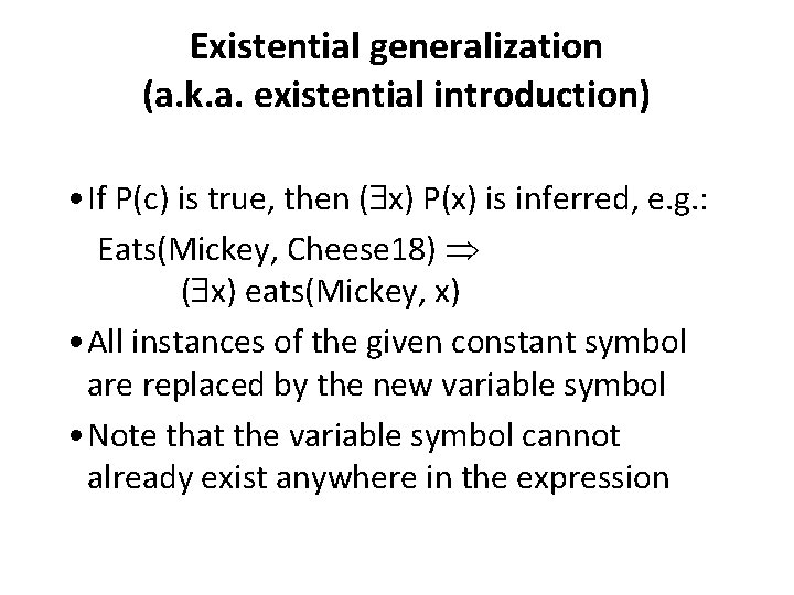 Existential generalization (a. k. a. existential introduction) • If P(c) is true, then (