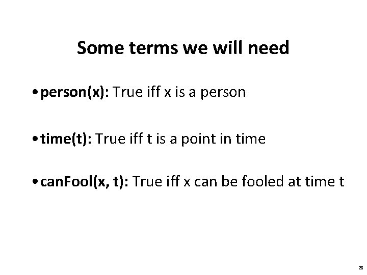 Some terms we will need • person(x): True iff x is a person •