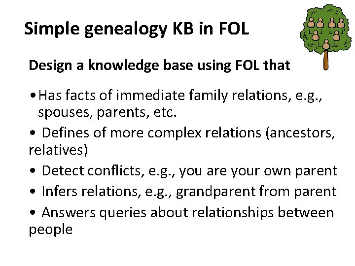 Simple genealogy KB in FOL Design a knowledge base using FOL that • Has