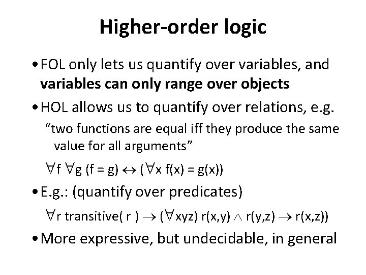 Higher-order logic • FOL only lets us quantify over variables, and variables can only