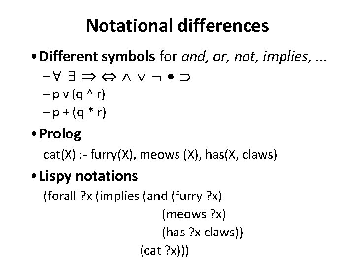Notational differences • Different symbols for and, or, not, implies, . . . –