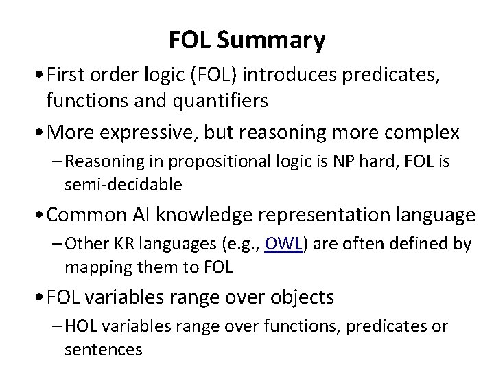 FOL Summary • First order logic (FOL) introduces predicates, functions and quantifiers • More