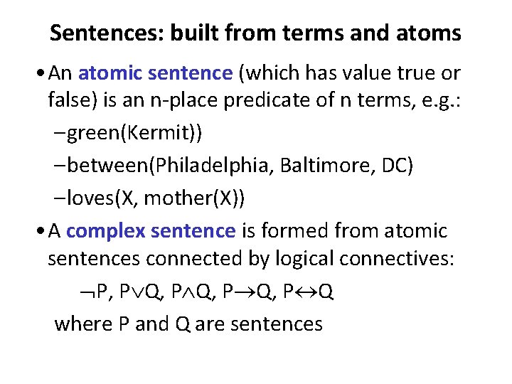 Sentences: built from terms and atoms • An atomic sentence (which has value true