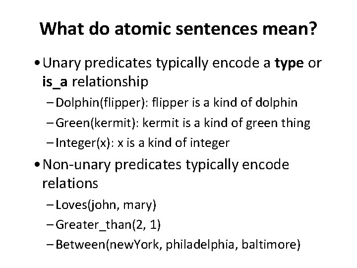 What do atomic sentences mean? • Unary predicates typically encode a type or is_a