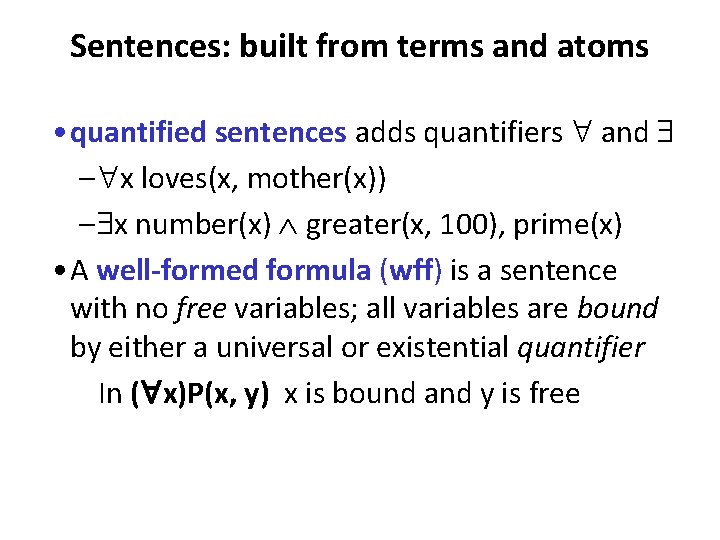 Sentences: built from terms and atoms • quantified sentences adds quantifiers and – x