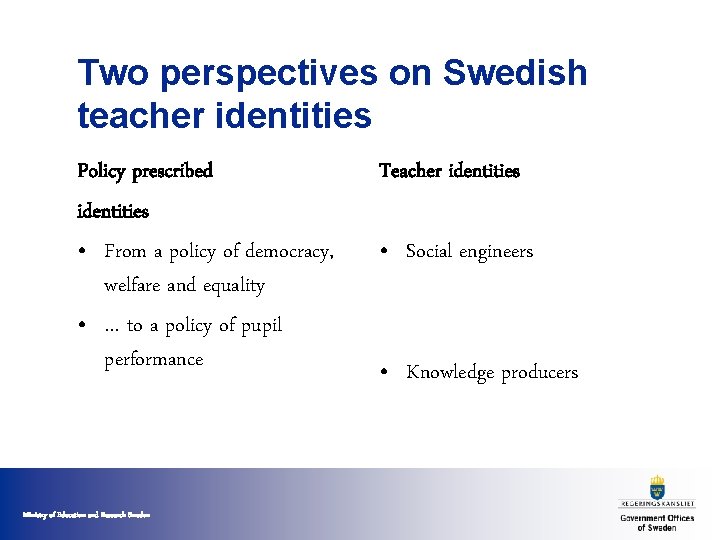 Two perspectives on Swedish teacher identities Policy prescribed identities • From a policy of