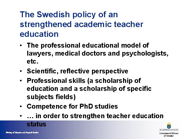 The Swedish policy of an strengthened academic teacher education • The professional educational model