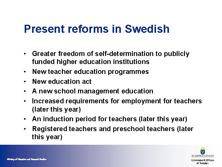 Present reforms in Swedish • Greater freedom of self-determination to publicly funded higher education