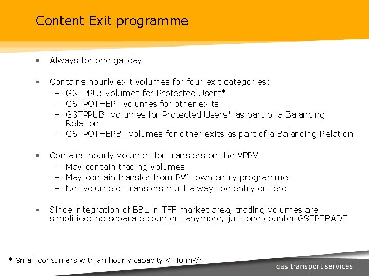 Content Exit programme § Always for one gasday § Contains hourly exit volumes for