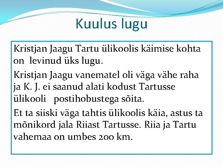 Kuulus lugu Kristjan Jaagu Tartu ülikoolis käimise kohta on levinud üks lugu. Kristjan Jaagu