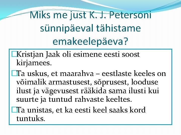 Miks me just K. J. Petersoni sünnipäeval tähistame emakeelepäeva? �Kristjan Jaak oli esimene eesti