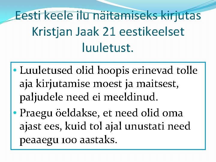 Eesti keele ilu näitamiseks kirjutas Kristjan Jaak 21 eestikeelset luuletust. • Luuletused olid hoopis