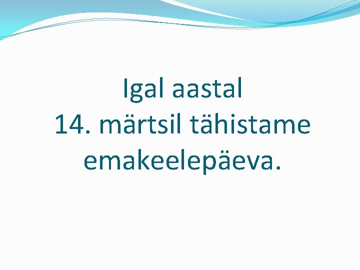 Igal aastal 14. märtsil tähistame emakeelepäeva. 