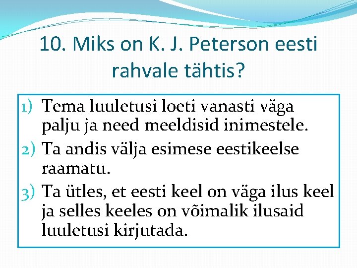 10. Miks on K. J. Peterson eesti rahvale tähtis? 1) Tema luuletusi loeti vanasti