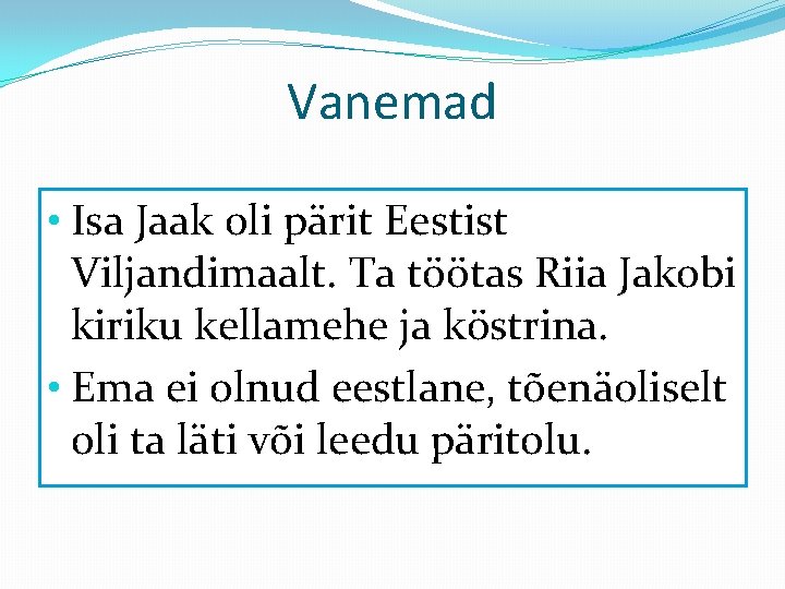 Vanemad • Isa Jaak oli pärit Eestist Viljandimaalt. Ta töötas Riia Jakobi kiriku kellamehe