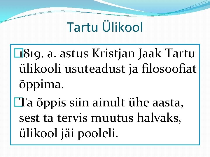 Tartu Ülikool � 1819. a. astus Kristjan Jaak Tartu ülikooli usuteadust ja filosoofiat õppima.