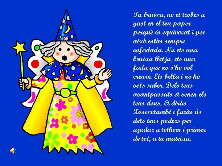 Tu bruixa, no et trobes a gust en el teu paper perquè és equivocat