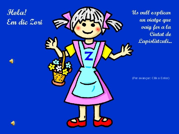 Hola! Em dic Zori Us vull explicar un viatge que vaig fer a la