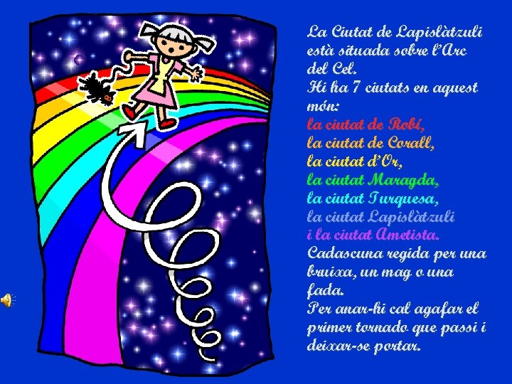 La Ciutat de Lapislàtzuli està situada sobre l’Arc del Cel. Hi ha 7 ciutats